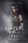 Image for Rebelde, Peao, Rei (De Coroas e Gloria - Livro n 4)