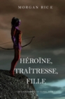 Image for Heroine, Traitresse, Fille  (De Couronnes et de Gloire, Tome nA(deg)6)