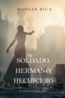 Image for Soldado, Hermano, Hechicero (De Coronas y Gloria - Libro 5)