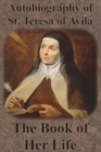 Image for Autobiography of St. Teresa of Avila - The Book of Her Life