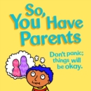 Image for So, You Have Parents