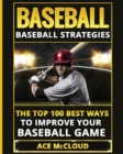 Image for Baseball : Baseball Strategies: The Top 100 Best Ways To Improve Your Baseball Game