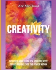 Image for Creativity : Discover How To Unlock Your Creative Genius And Release The Power Within