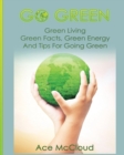 Image for Go Green : Green Living: Green Facts, Green Energy And Tips For Going Green