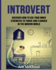 Image for Introvert : Discover How To Use Your Inner Strengths To Thrive And Flourish In The Modern World