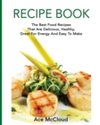 Image for Recipe Book : The Best Food Recipes That Are Delicious, Healthy, Great For Energy And Easy To Make