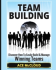 Image for Team Building : Discover How To Easily Build &amp; Manage Winning Teams