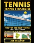 Image for Tennis : Tennis Strategies: The Top 100 Best Things That You Can Do To Greatly Improve Your Tennis Game