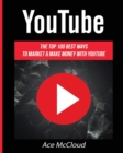 Image for YouTube : The Top 100 Best Ways To Market &amp; Make Money With YouTube