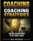 Image for Coaching : Coaching Strategies: The Top 100 Best Ways To Be A Great Coach
