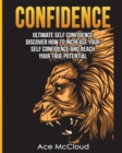 Image for Confidence : Ultimate Self Confidence: Discover How To Increase Your Self Confidence And Reach Your True Potential