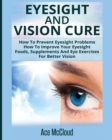 Image for Eyesight And Vision Cure : How To Prevent Eyesight Problems: How To Improve Your Eyesight: Foods, Supplements And Eye Exercises For Better Vision
