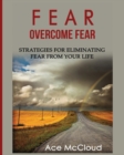 Image for Fear : Overcome Fear: Strategies For Eliminating Fear From Your Life