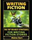 Image for Writing Fiction : The Top 100 Best Strategies For Writing Fiction Stories