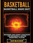 Image for Basketball : Basketball Made Easy: Beginner and Expert Strategies For Becoming A Better Basketball Player