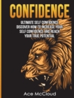 Image for Confidence : Ultimate Self Confidence: Discover How To Increase Your Self Confidence And Reach Your True Potential