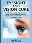 Image for Eyesight And Vision Cure : How To Prevent Eyesight Problems: How To Improve Your Eyesight: Foods, Supplements And Eye Exercises For Better Vision