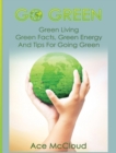 Image for Go Green : Green Living: Green Facts, Green Energy And Tips For Going Green