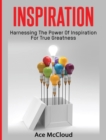 Image for Inspiration : Harnessing The Power Of Inspiration For True Greatness