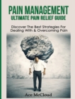 Image for Pain Management : Ultimate Pain Relief Guide: Discover The Best Strategies For Dealing With &amp; Overcoming Pain