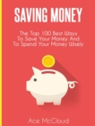 Image for Saving Money : The Top 100 Best Ways To Save Your Money And To Spend Your Money Wisely