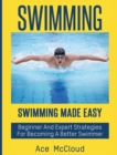 Image for Swimming : Swimming Made Easy: Beginner and Expert Strategies For Becoming A Better Swimmer