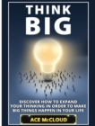 Image for Think Big : Discover How To Expand Your Thinking In Order To Make Big Things Happen In Your Life