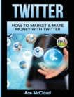 Image for Twitter : How To Market &amp; Make Money With Twitter