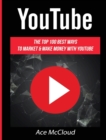 Image for YouTube : The Top 100 Best Ways To Market &amp; Make Money With YouTube
