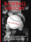 Image for Baseball History : The History of Baseball Along With Fascinating Facts &amp; Unbelievably True Stories
