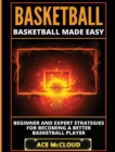 Image for Basketball : Basketball Made Easy: Beginner and Expert Strategies For Becoming A Better Basketball Player