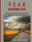Image for Fear : Overcome Fear: Strategies For Eliminating Fear From Your Life