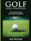 Image for Golf : Golf Strategies: The Perfect Swing: Golf Game Preparation