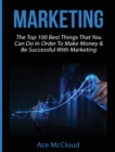 Image for Marketing : The Top 100 Best Things That You Can Do In Order To Make Money &amp; Be Successful With Marketing