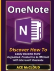 Image for OneNote : Discover How To Easily Become More Organized, Productive &amp; Efficient With Microsoft OneNote