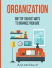 Image for Organization : The Top 100 Best Ways To Organize Your Life