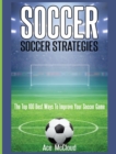 Image for Soccer : Soccer Strategies: The Top 100 Best Ways To Improve Your Soccer Game
