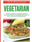 Image for Vegetarian : Discover Delicious Vegetarian Recipes Along With Secrets To Becoming Super Healthy With A Nutritious Vegetarian Diet
