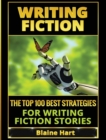 Image for Writing Fiction : The Top 100 Best Strategies For Writing Fiction Stories