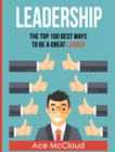 Image for Leadership : The Top 100 Best Ways To Be A Great Leader