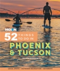 Image for 52 things to do in Phoenix &amp; Tucson  : local spots, outdoor recreation, getaways
