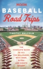 Image for Baseball road trips  : the complete guide to all the ballparks, with beer, bites, and sights nearby