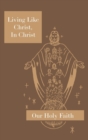Image for Living Like Christ, In Christ : Our Holy Faith Series