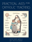 Image for Practical Aids for Catholic Teachers : A Handbook of Material and Teaching Devices for Use in the Lower Grades of Parochial Schools