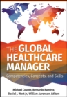 Image for The Global Healthcare Manager : Competencies, Concepts, and Skills