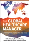 Image for The global healthcare manager: competencies, concepts, and skills