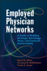 Image for Employed Physician Networks: A Guide to Building Strategic Advantage, Value, and Financial Sustainability