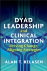 Image for Dyad Leadership and Clinical Integration: Driving Change, Aligning Strategies