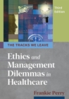 Image for The tracks we leave  : ethics and management dilemmas in healthcare