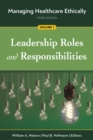 Image for Managing Healthcare Ethically, Third Edition, Volume 1: Leadership Roles and Responsibilities